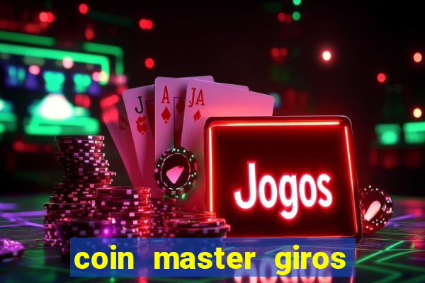 coin master giros gratis toda hora